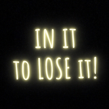 In it to LOSE it!