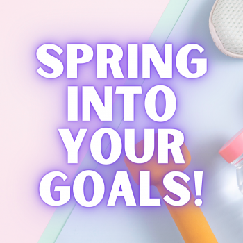 Spring into your GOALS!