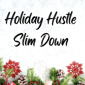 Holiday Hustle Slim Down