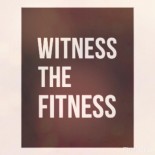 Witness The Fitness