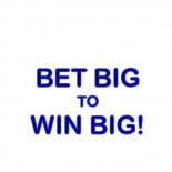 BET BIG TO WIN BIG!