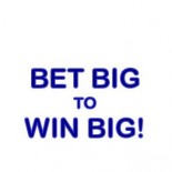 BET BIG TO WIN BIG!