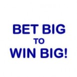 BET BIG TO WIN BIG!