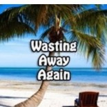 Wasting Away Again