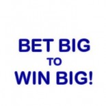 BET BIG TO WIN BIG!